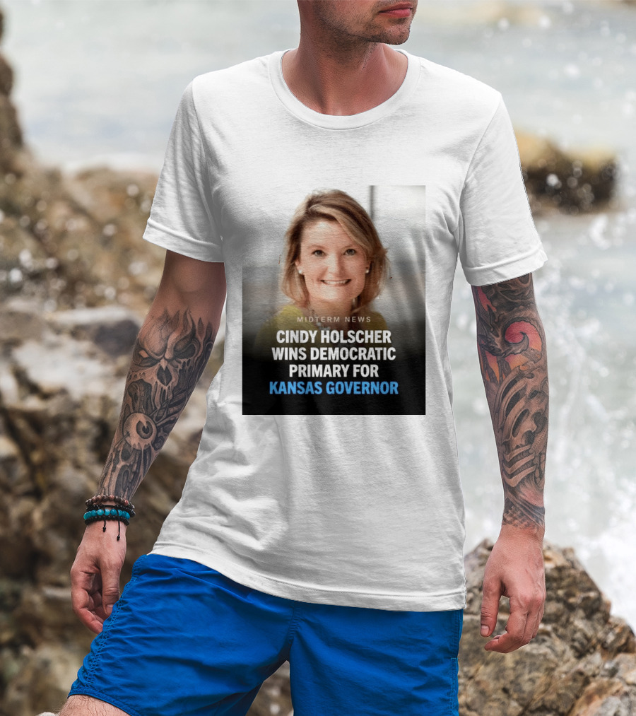 Midterm News Cindy Holscher Wins Democratic Primary For Kansas Governor T-Shirt