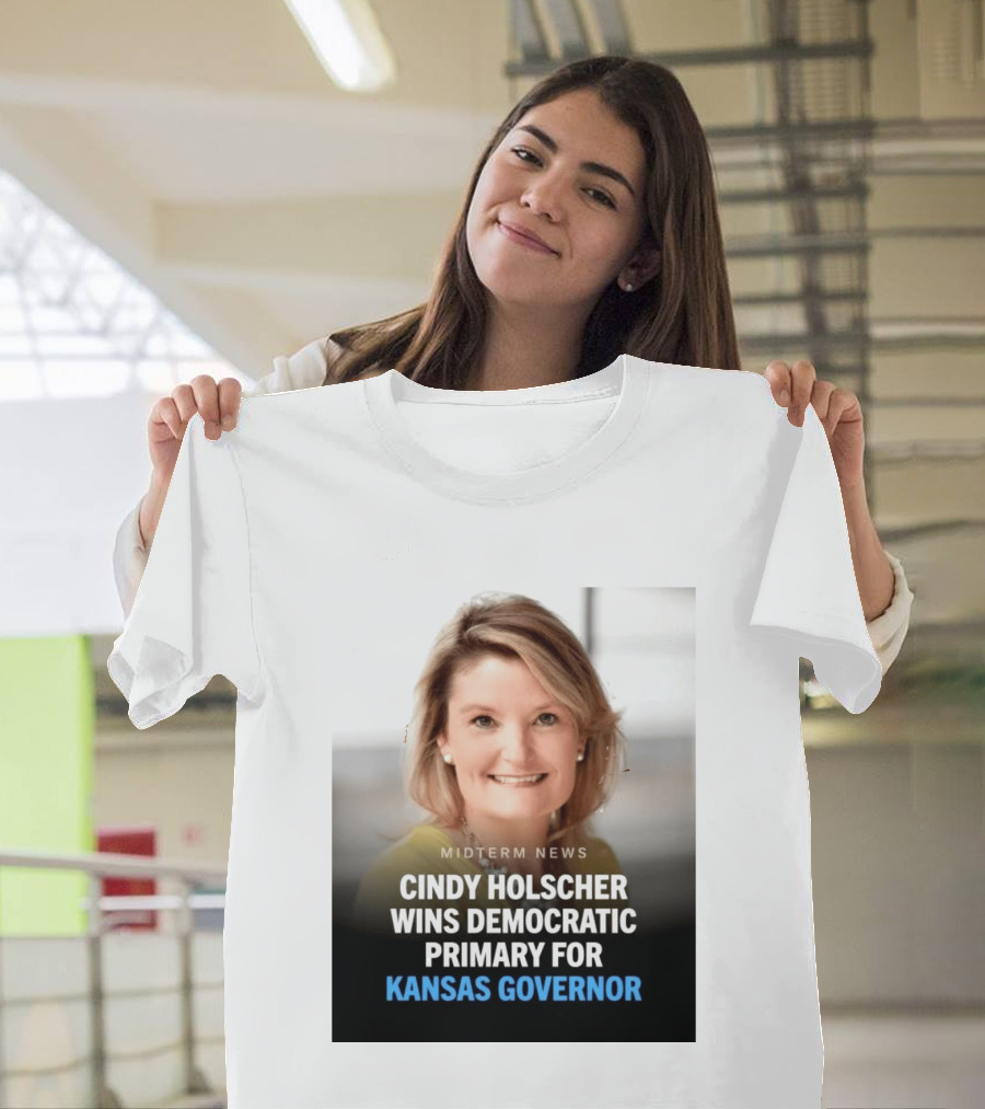 Midterm News Cindy Holscher Wins Democratic Primary For Kansas Governor T-Shirt