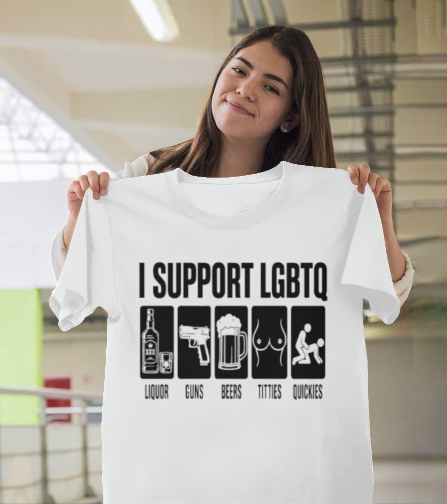I Support LGBTQ Liquor Guns Beers Titties Quickies T-Shirt