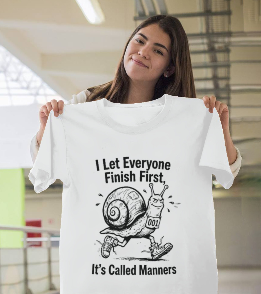 I Let Everyone Finish First Snail It's Called Manners T-Shirt