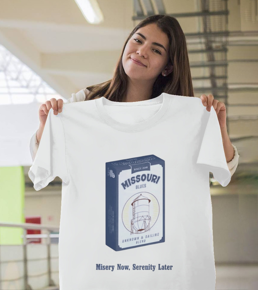 Missouri Blues Since 2018 Water Tower Unknown & Sailing Blend Misery Now Serenity Later T-Shirt