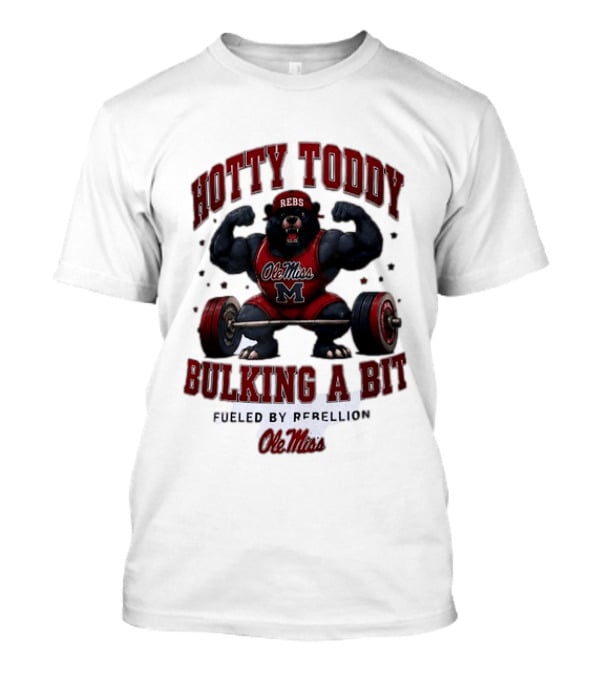 Ole Miss Rebels Hotty Toddy Bulking A Bit Fueled By Rebellion Bear Powerlifting T-Shirt