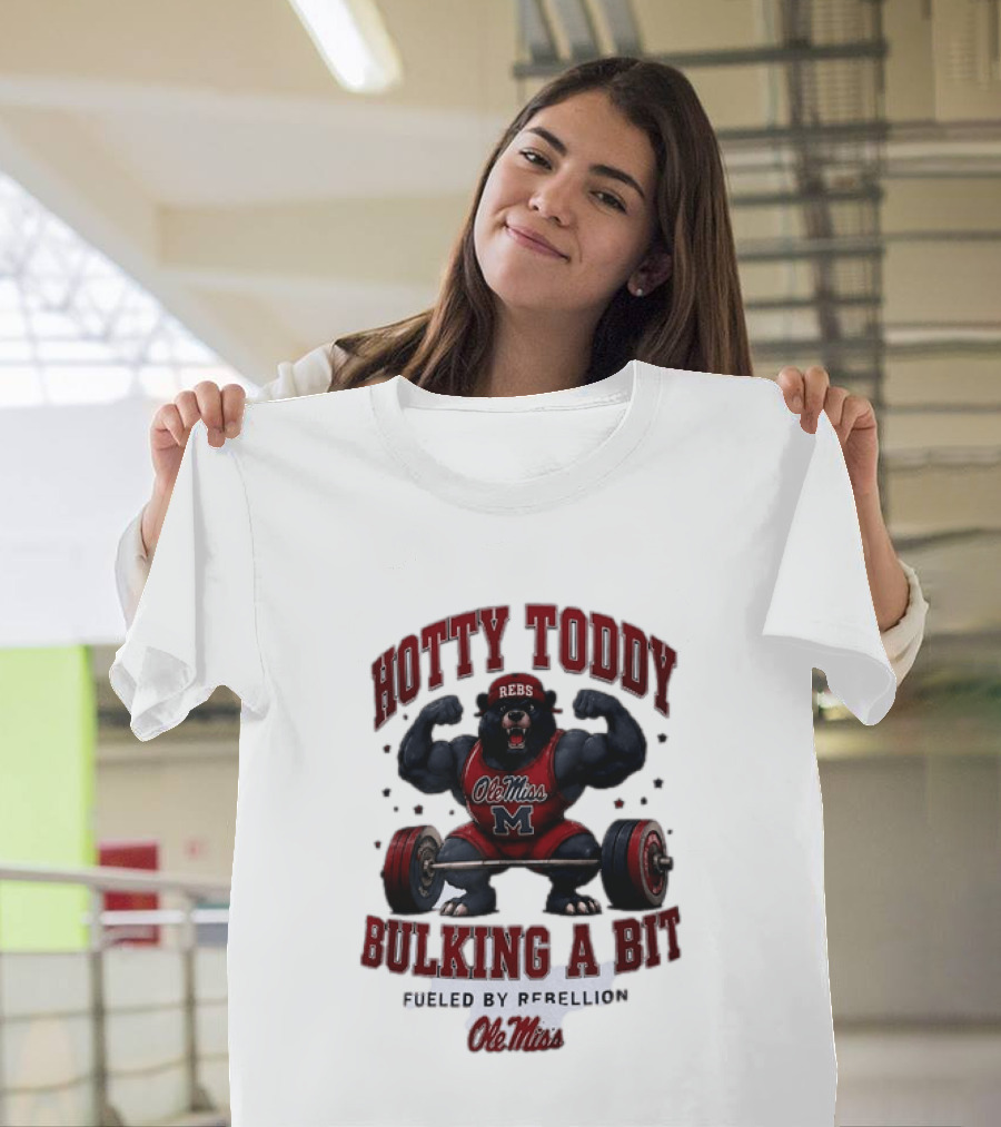 Ole Miss Rebels Hotty Toddy Bulking A Bit Fueled By Rebellion Bear Powerlifting T-Shirt