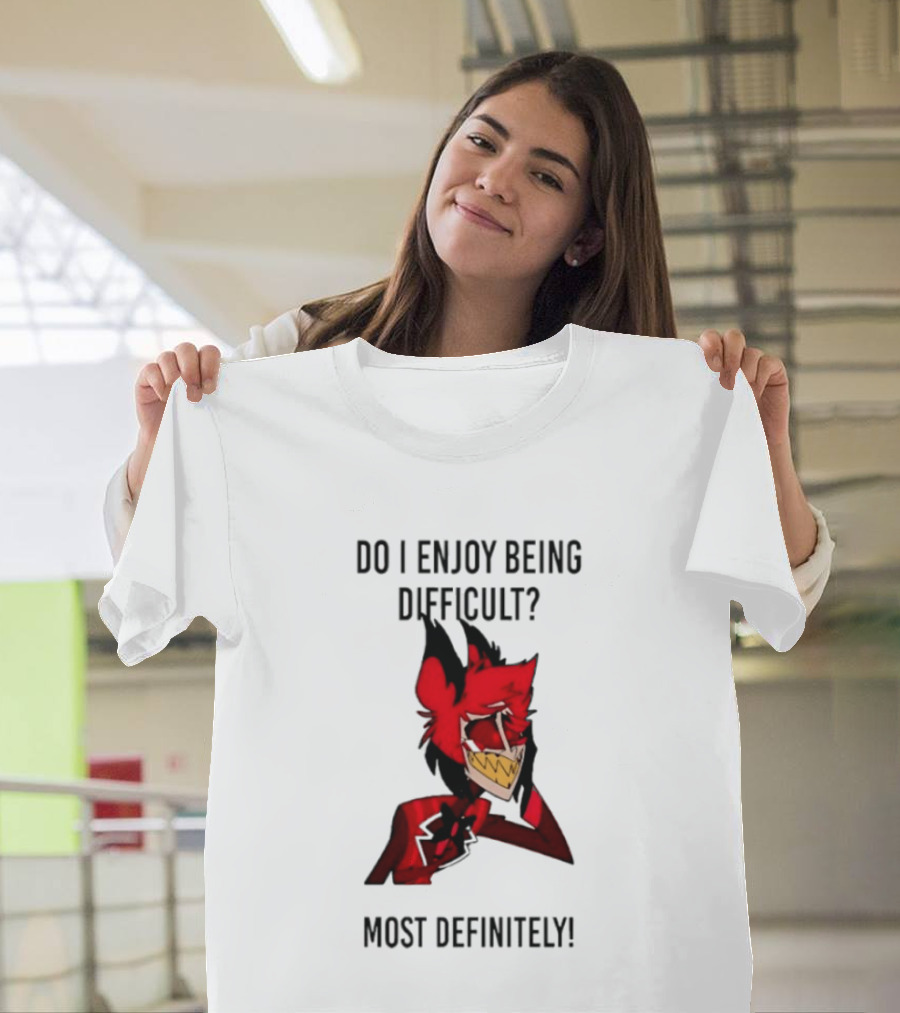Original Alastor Do I Enjoy Being Difficult Most Definitely Character With Red And Black T-Shirt