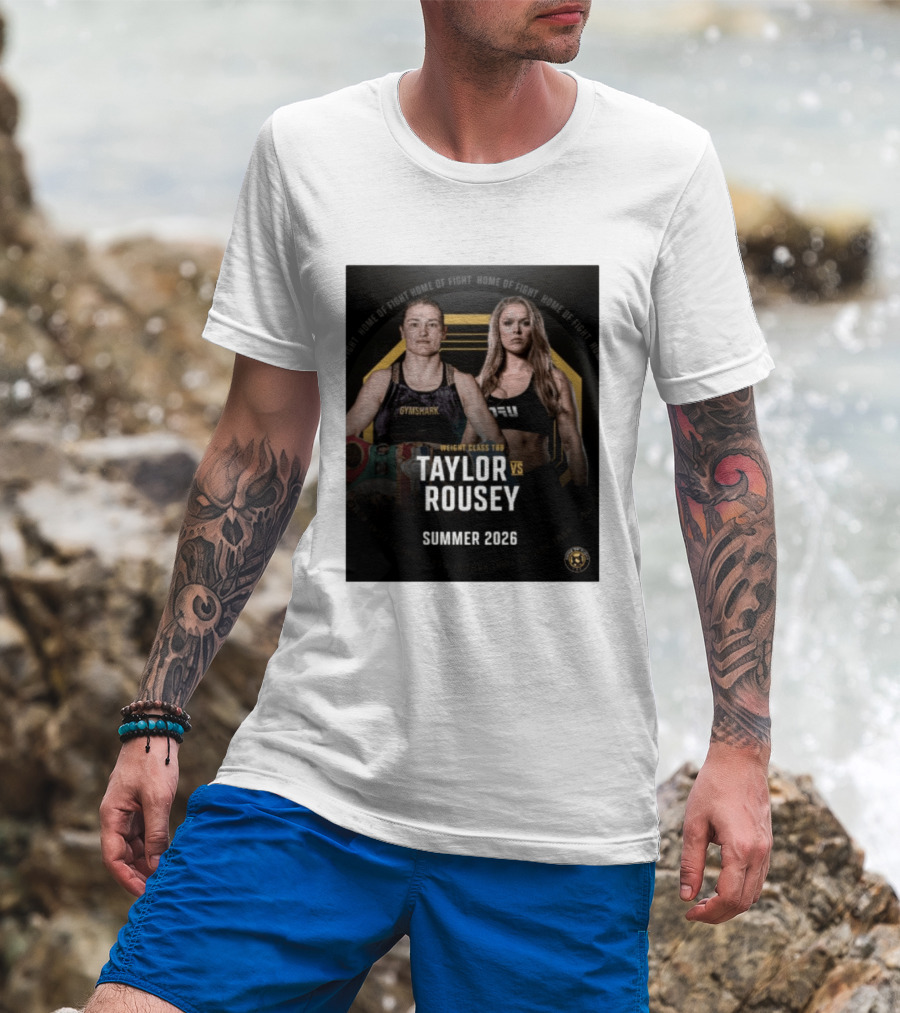 Weight Class TBD Taylor Vs Rousey Summer 2026 Home Of Fight T-Shirt