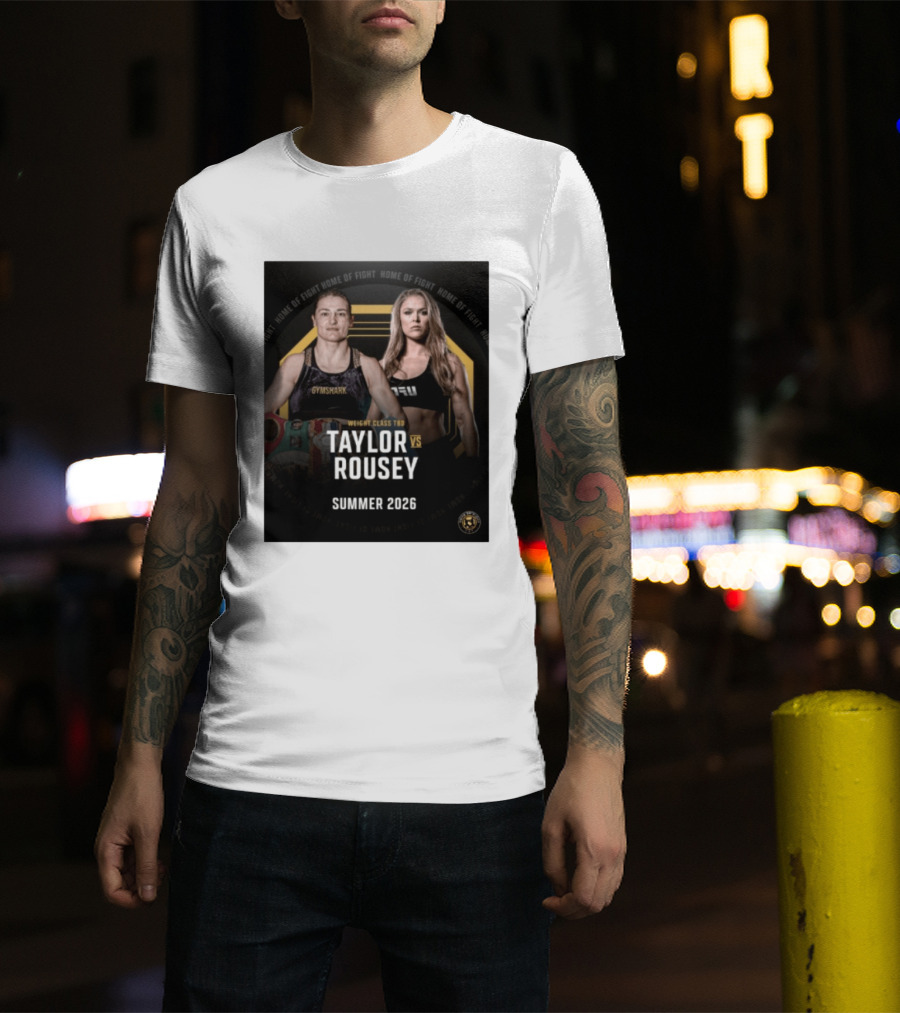 Weight Class TBD Taylor Vs Rousey Summer 2026 Home Of Fight T-Shirt