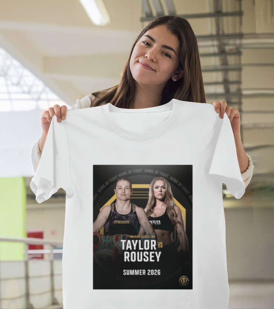 Weight Class TBD Taylor Vs Rousey Summer 2026 Home Of Fight T-Shirt