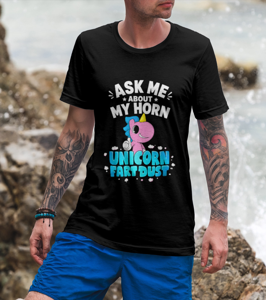 Ask Me About My Horn Unicorn Fart Dust Mythical Creature T-Shirt