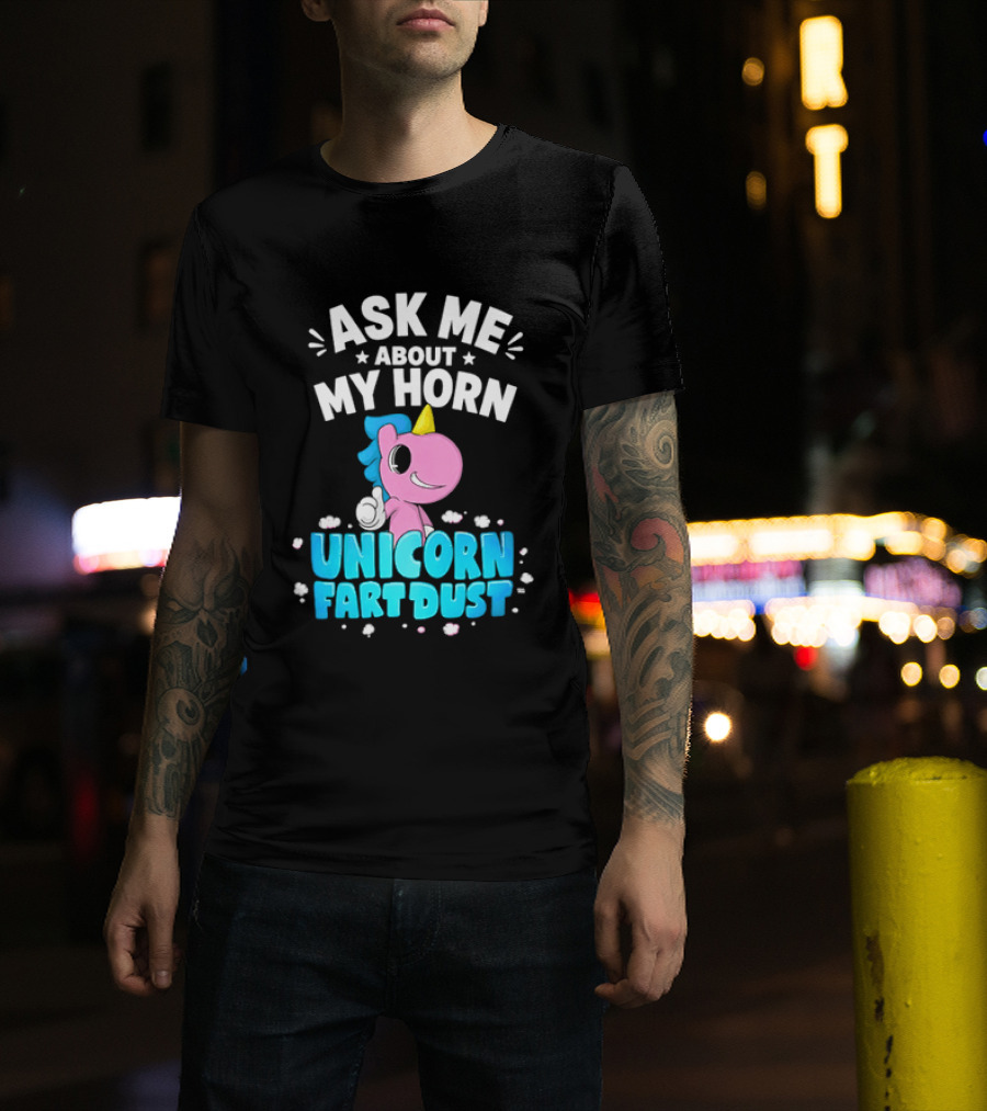 Ask Me About My Horn Unicorn Fart Dust Mythical Creature T-Shirt