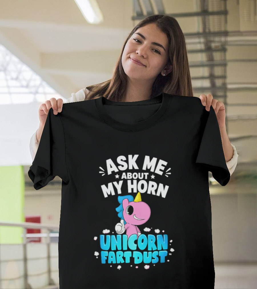 Ask Me About My Horn Unicorn Fart Dust Mythical Creature T-Shirt
