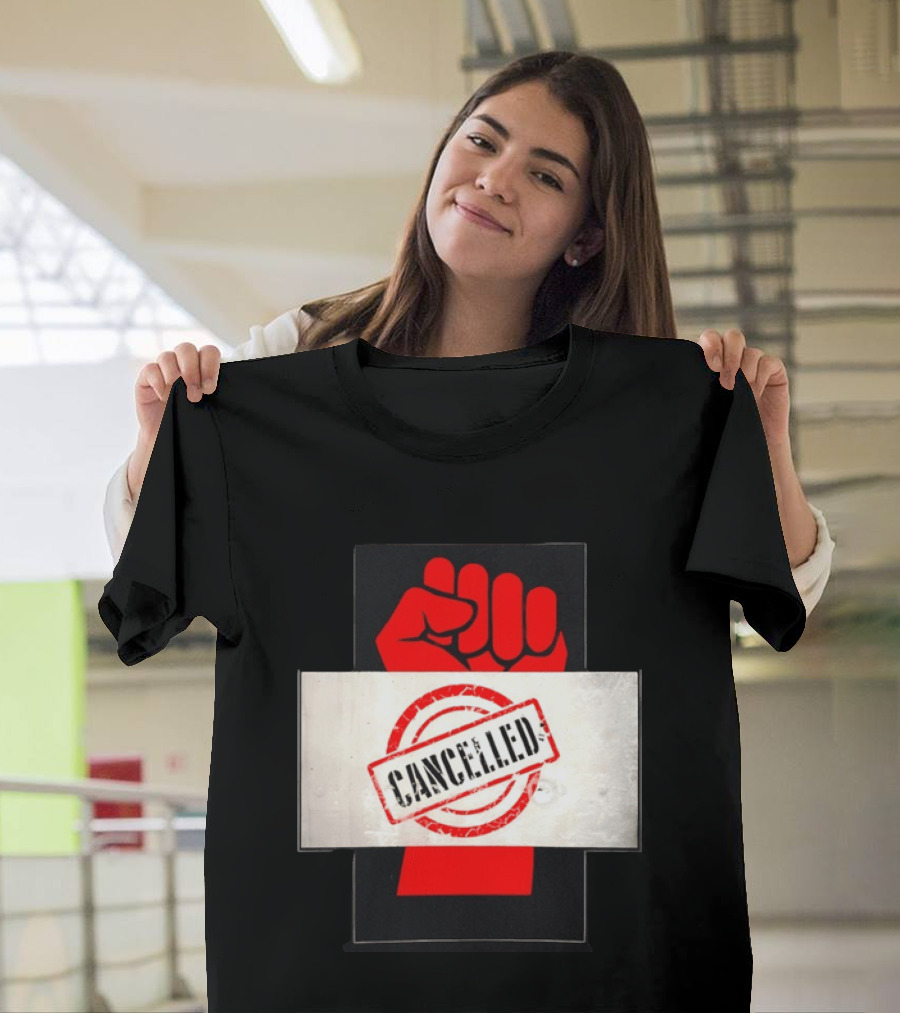 Cancelled Fist Protest Activism Social Justice Raised Clenched T-Shirt
