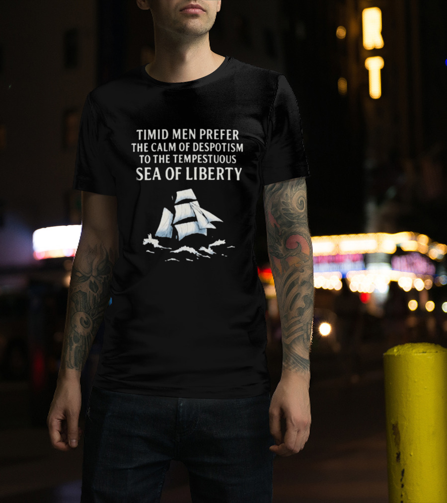Timid Men Prefer The Calm Of Despotism To The Tempestuous Sea Of Liberty Sailboat T-Shirt