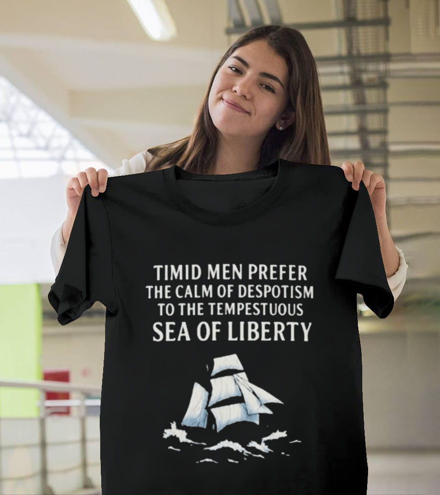 Timid Men Prefer The Calm Of Despotism To The Tempestuous Sea Of Liberty Sailboat T-Shirt