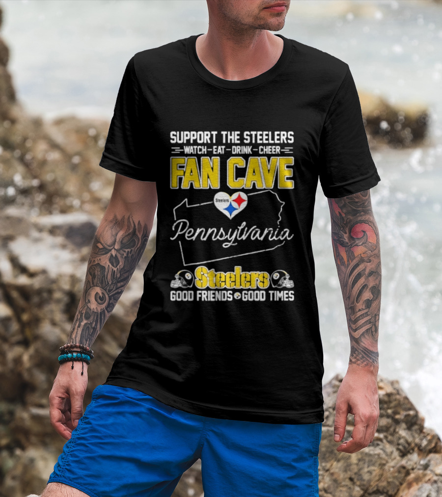 Support The Steelers Fan Cave Pennsylvania Steelers Good Friends Good Times T-Shirt