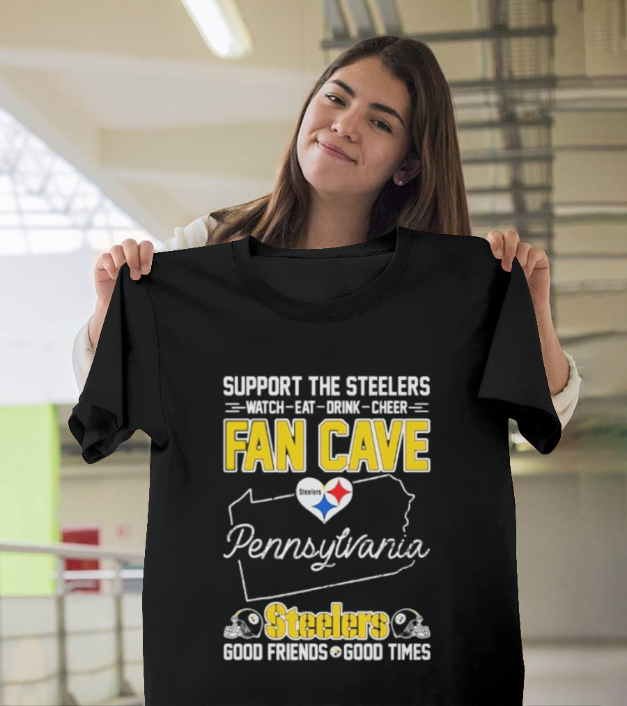 Support The Steelers Fan Cave Pennsylvania Steelers Good Friends Good Times T-Shirt