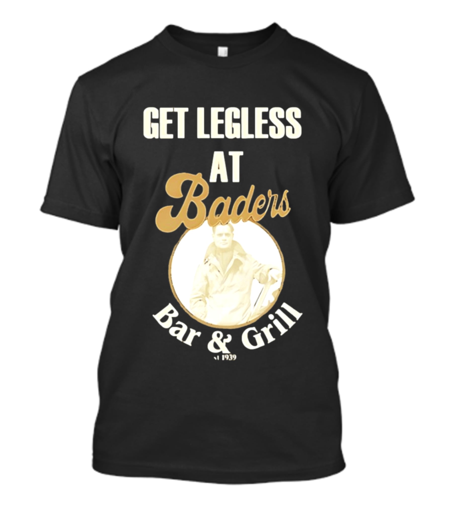 Get Legless At Baders Bar And Grill Est 1939 T-Shirt