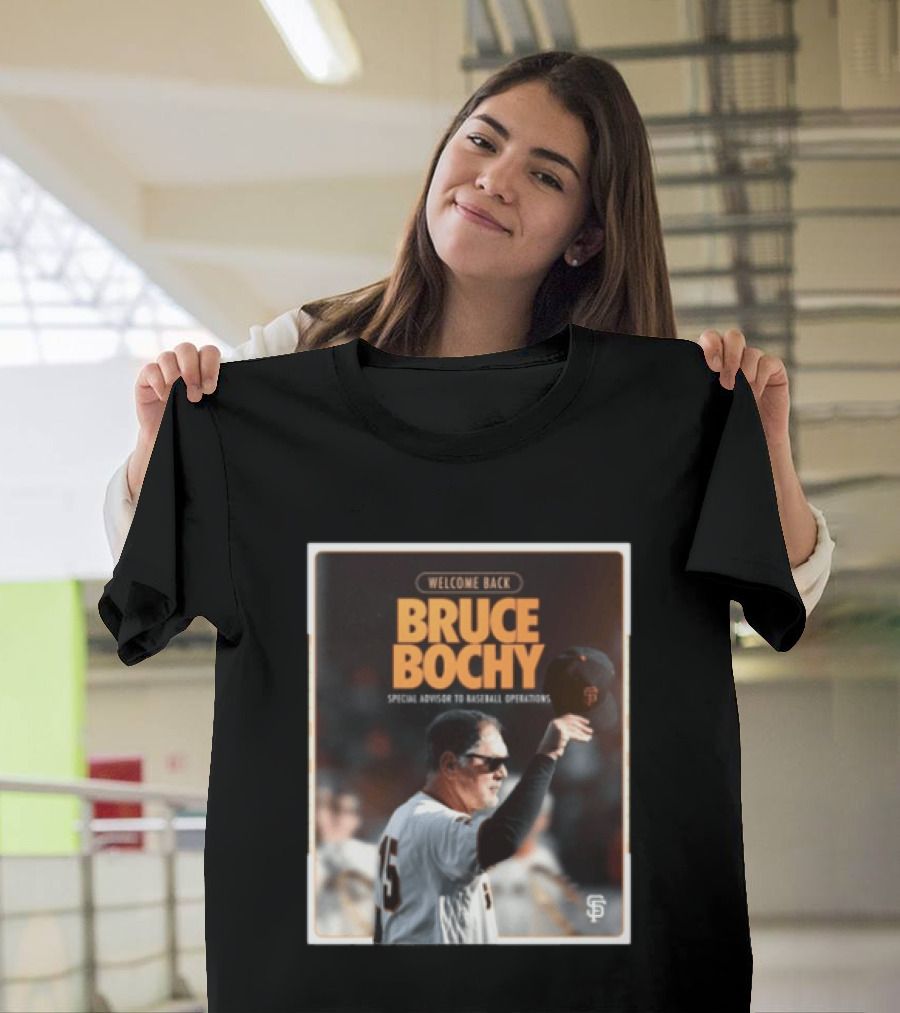 San Francisco Giants Welcome Back Bruce Bochy Special Advisor To Baseball Operations T-Shirt