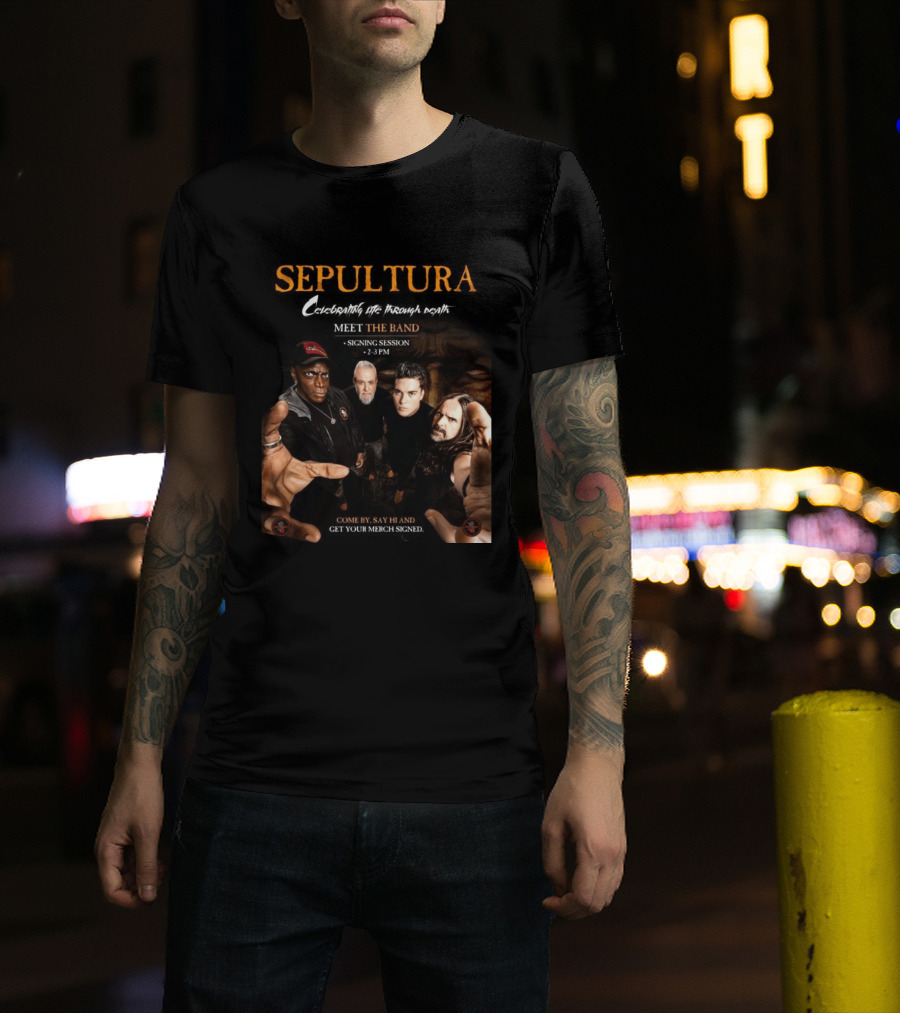 Sepultura Celebrating Life Through Death Meet The Band Signing Session 2 3 PM T-Shirt