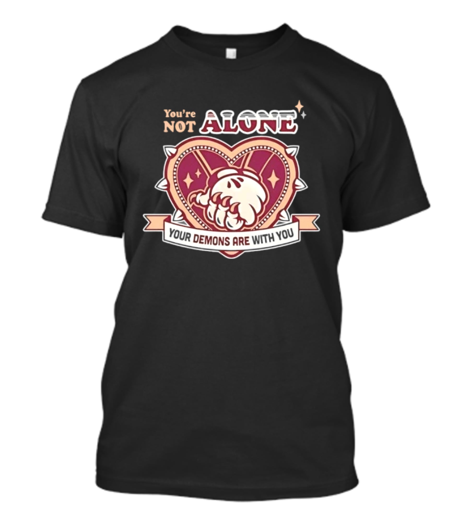 You're Not Alone Your Demons Are With You Heart And Fist T-Shirt