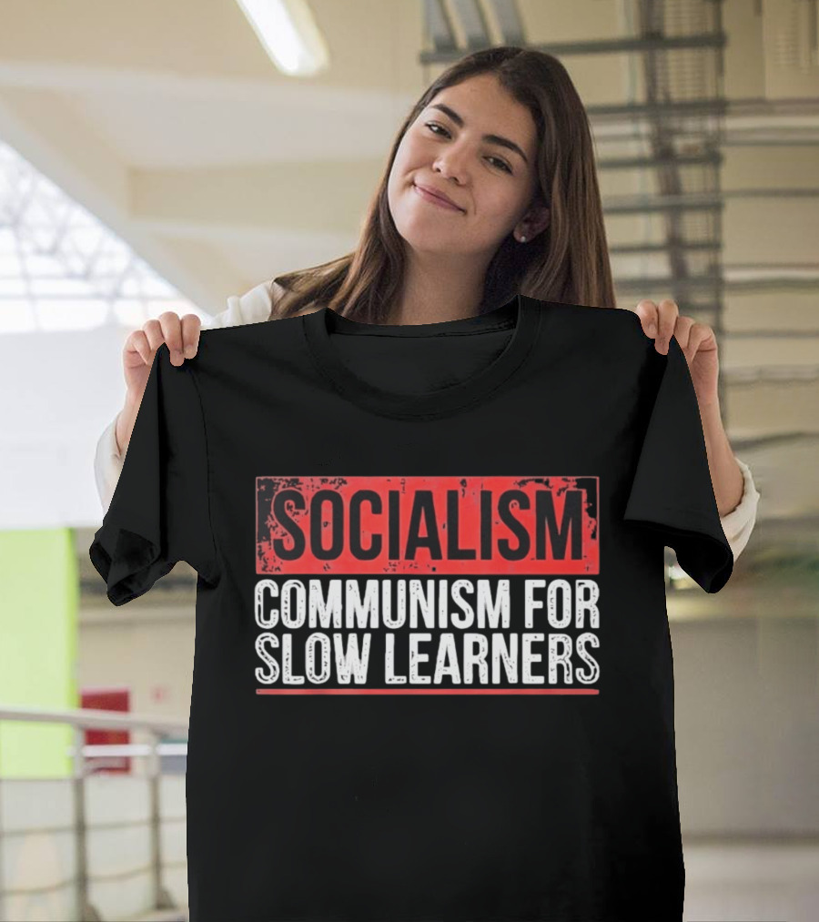 Socialism Communism For Slow Learners T-Shirt