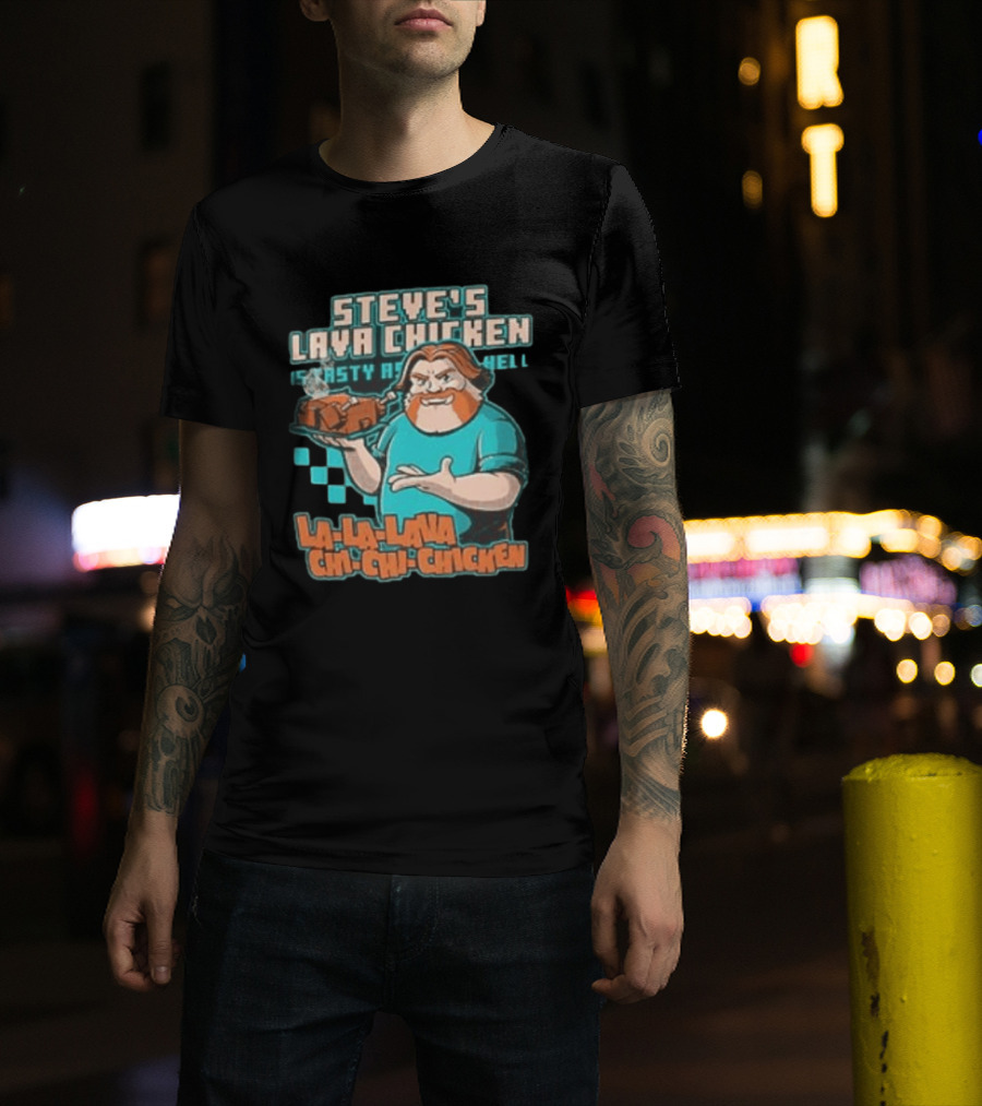 Steve's Lava Chicken Tasty As Hell La La Lava Chi Chi Chicken T-Shirt