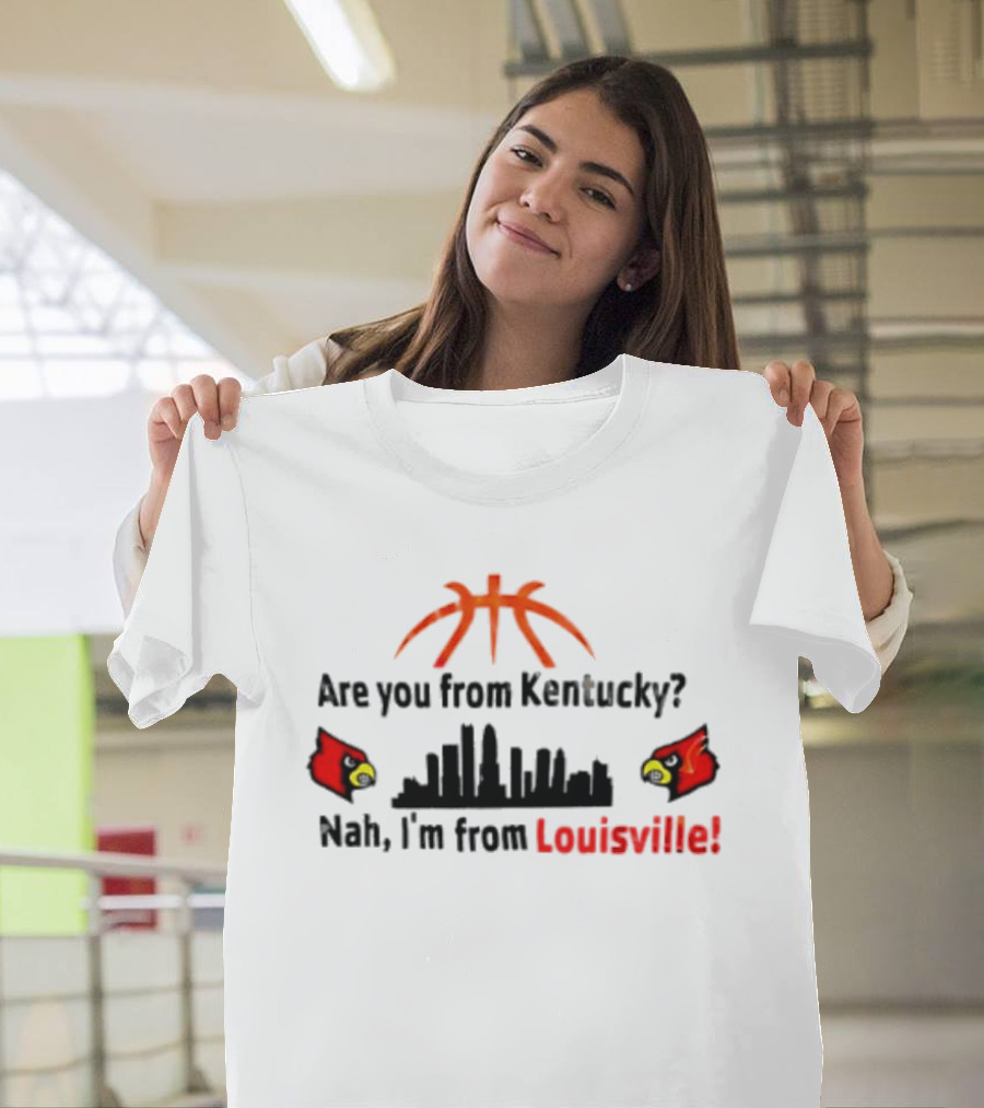 Are You From Kentucky Nah I'm From Louisville Basketball Skyline Cardinals T-Shirt