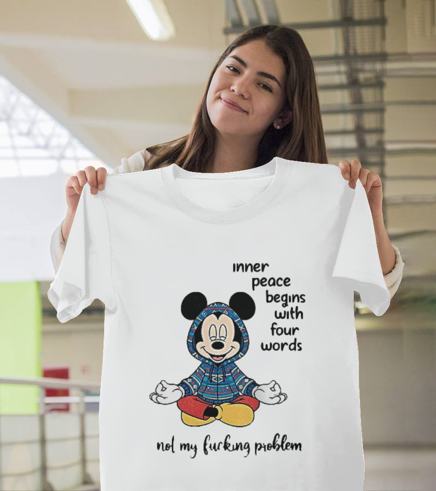 Mickey Inner Peace Begins With Four Words Not My Problem T-Shirt