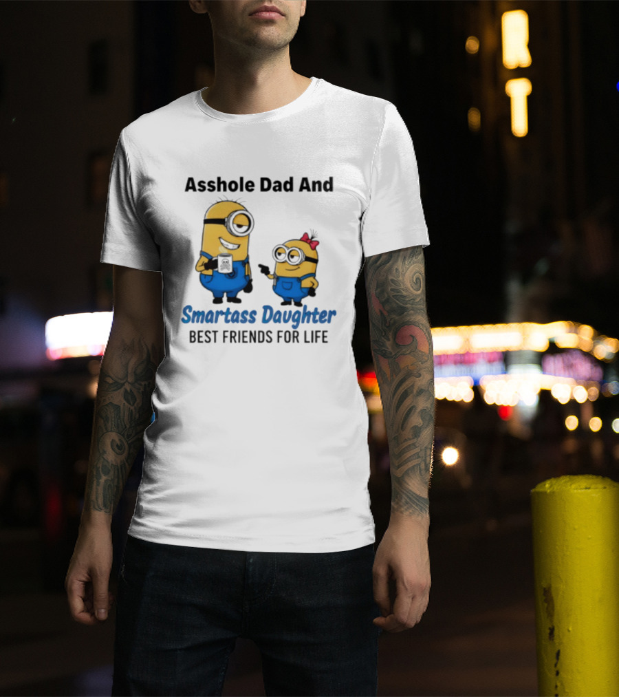 Asshole Dad And Smartass Daughter Best Friends For Life Minion T-Shirt