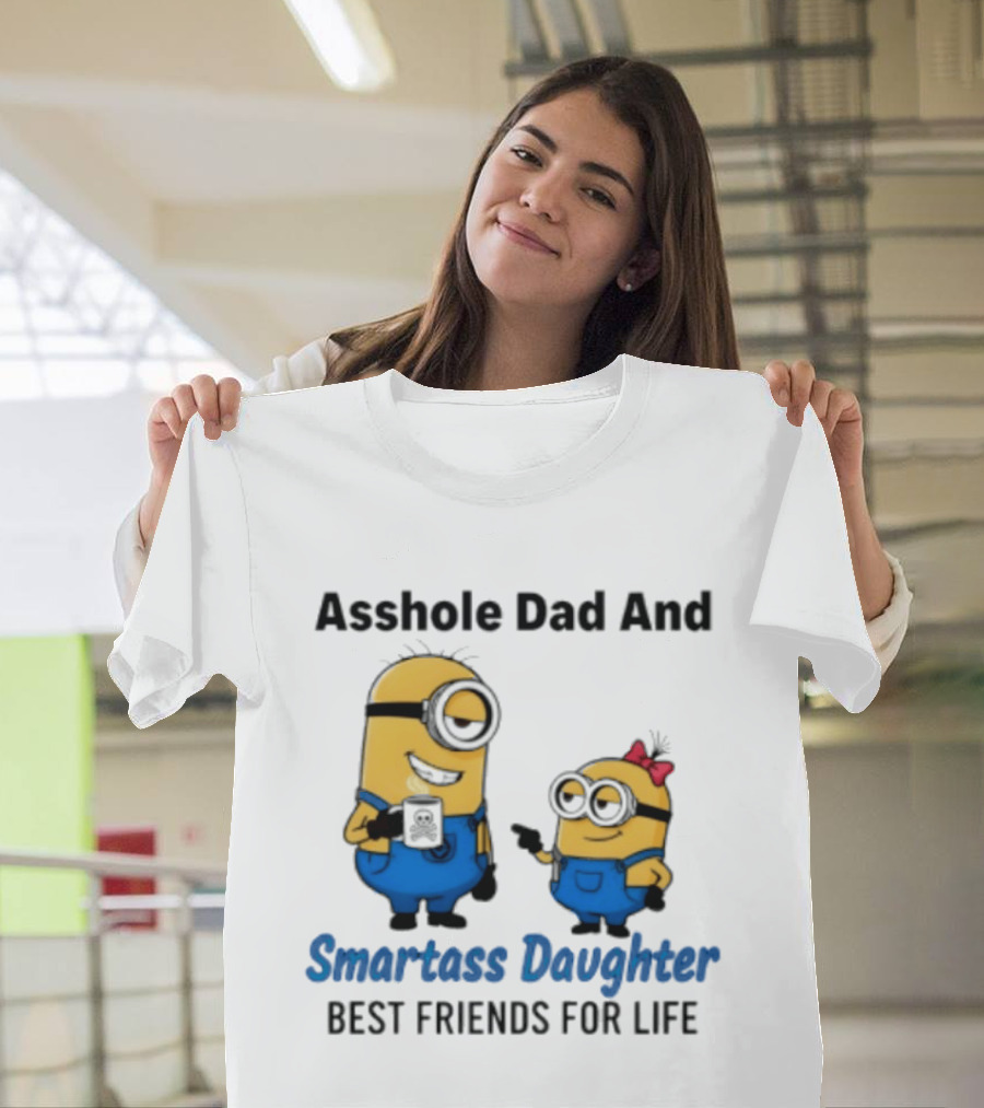 Asshole Dad And Smartass Daughter Best Friends For Life Minion T-Shirt