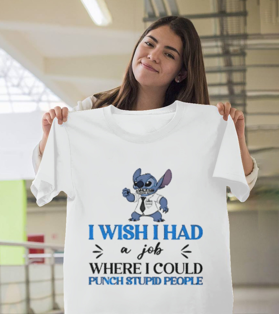 Stitch I Wish I Had A Job Where I Could Punch Stupid People T-Shirt
