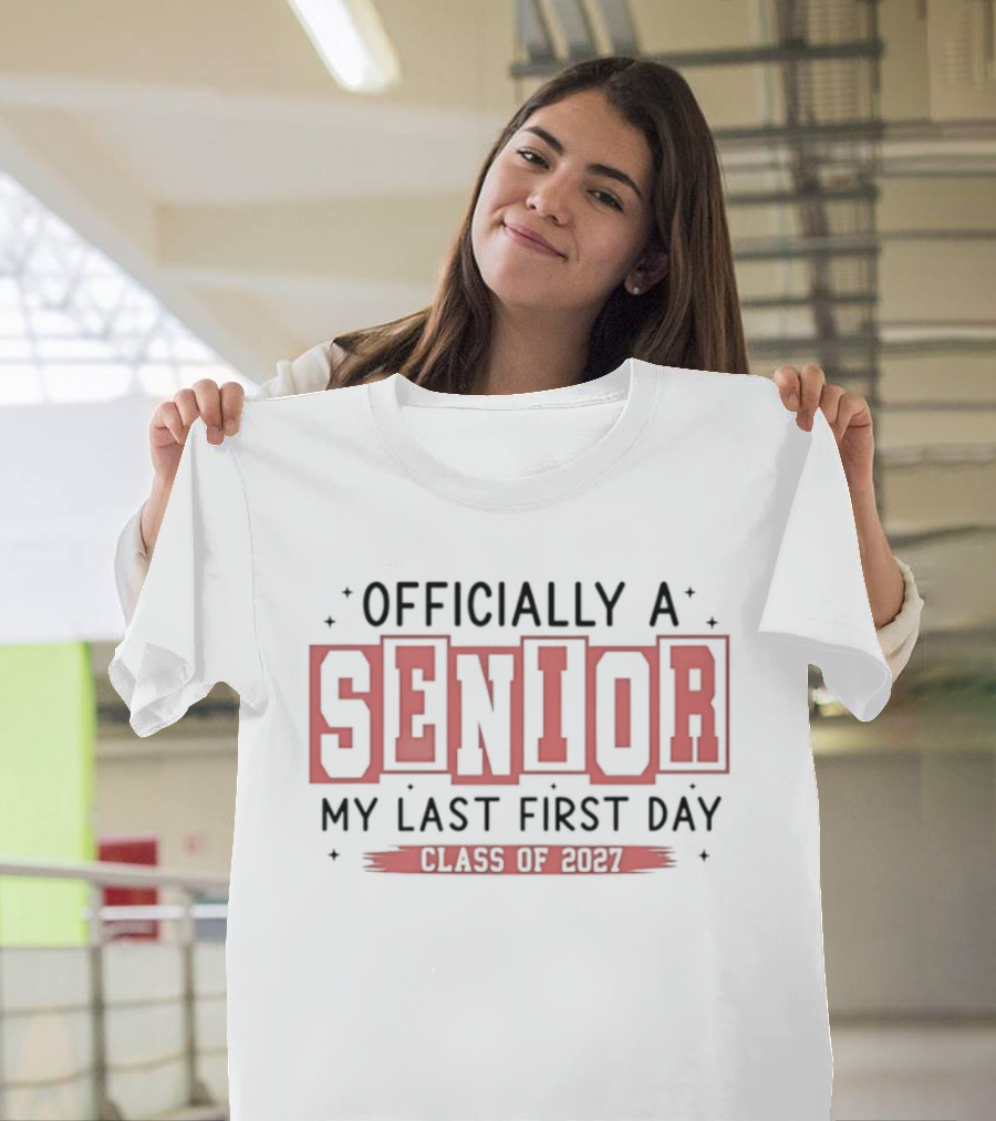 Officially A Senior My Last First Day Class Of 2027 T-Shirt
