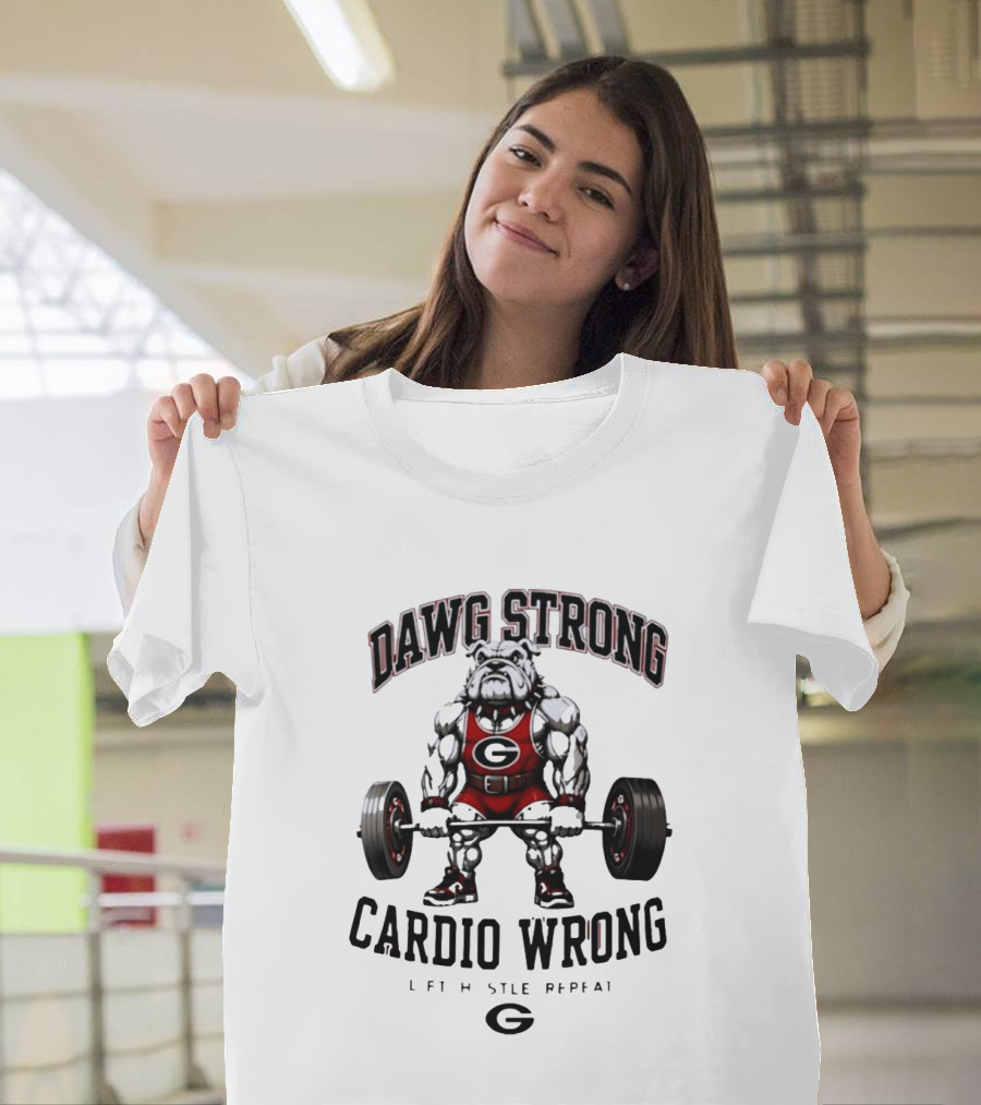 Dawg Strong Cardio Wrong Georgia Bulldogs Lift Hustle Repeat Fitness Motivation T-Shirt