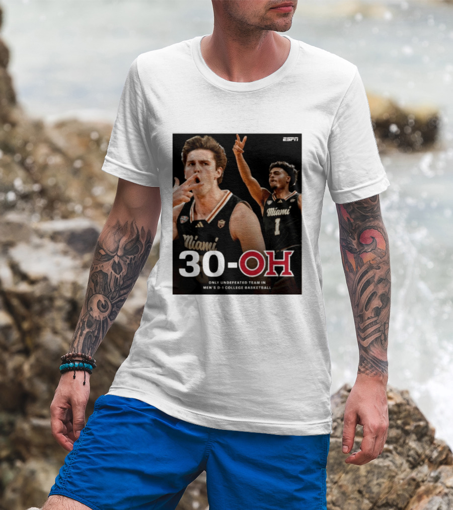 30 Oh Only Undefeated Team In Men's D 1 College Basketball Miami T-Shirt