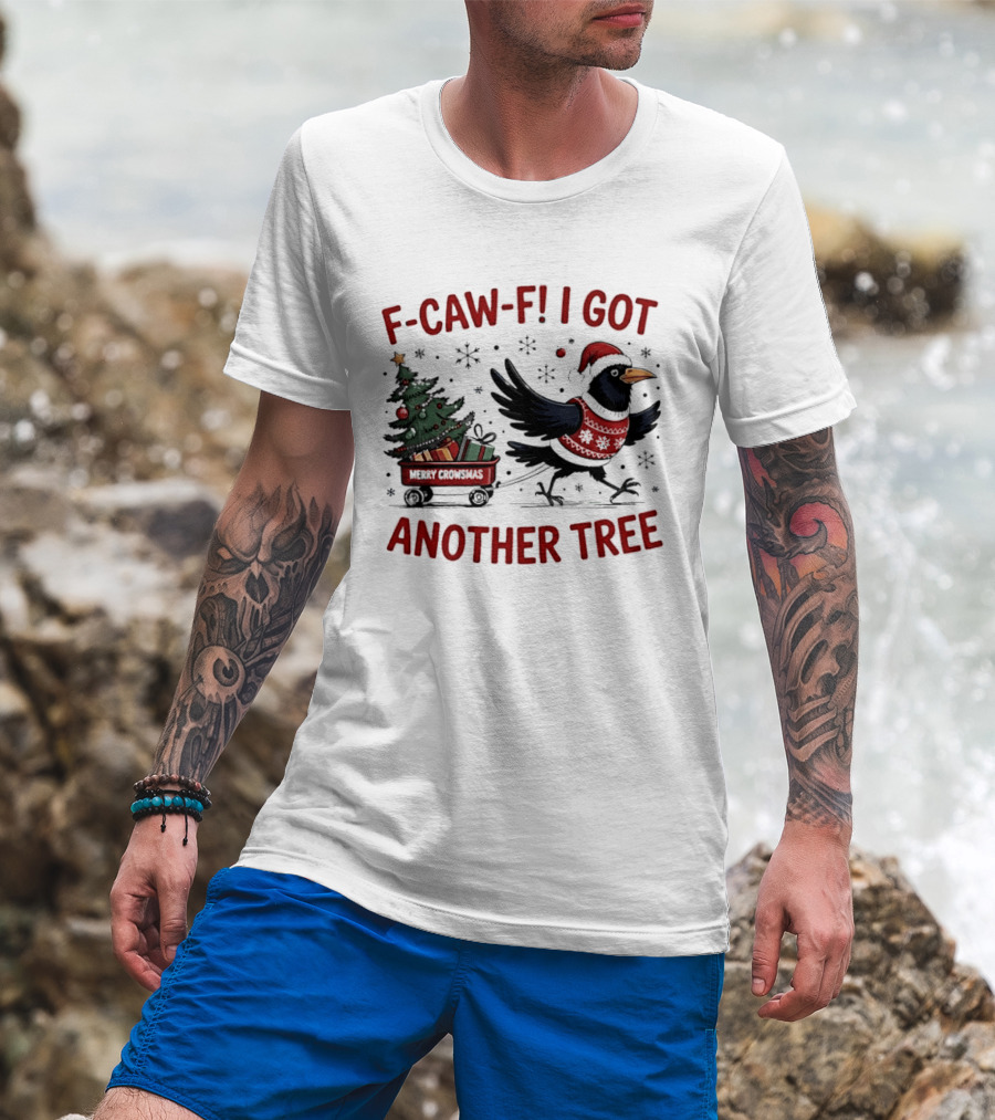 F Caw F I Got Another Tree Merry Christmas Crow And Wagon T-Shirt