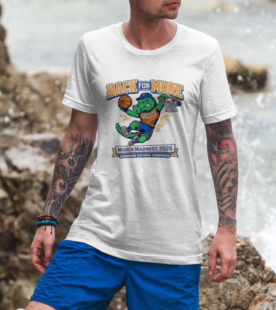 Back For More Florida March Madness 2026 Defending National Champions Basketball Gator T-Shirt