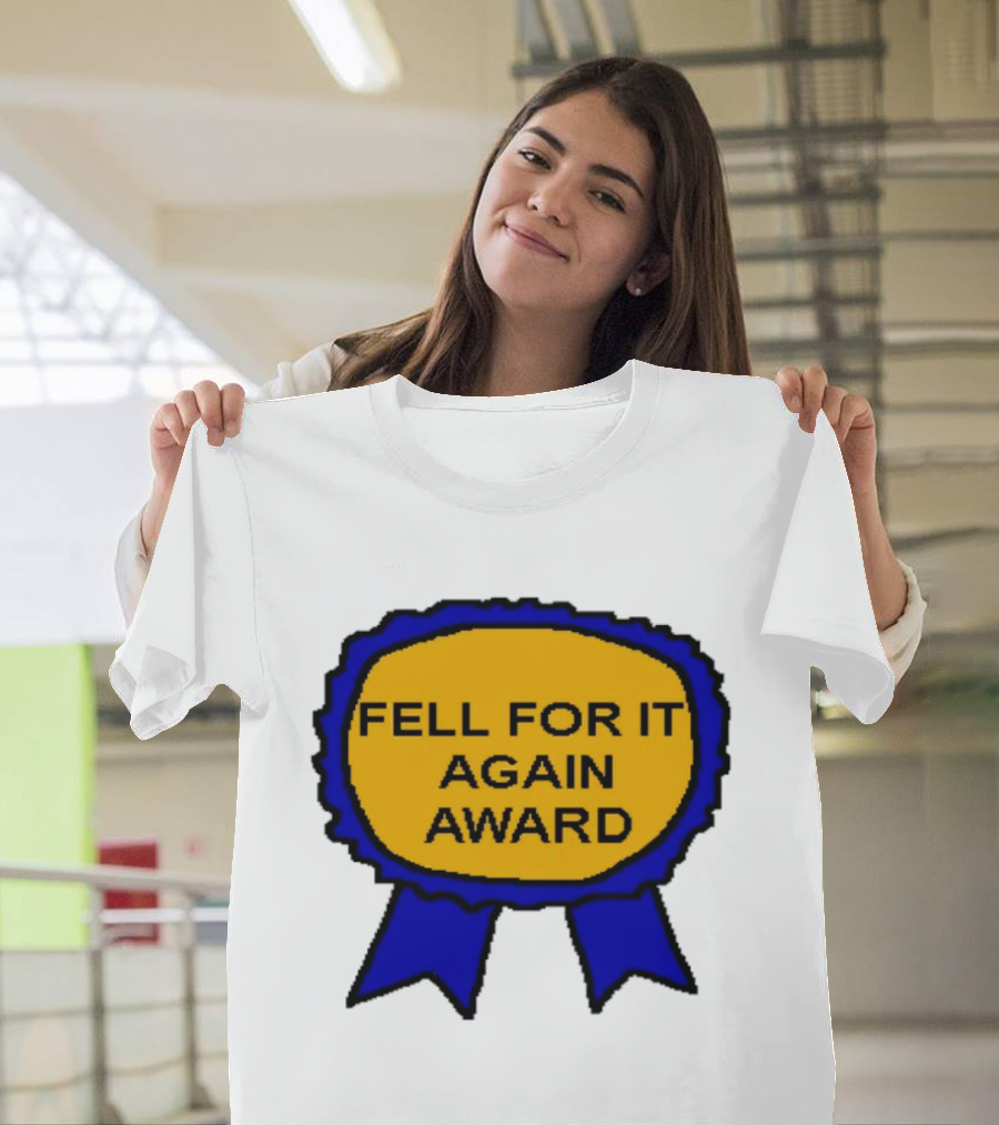 Fell For It Again Award Ribbon T-Shirt