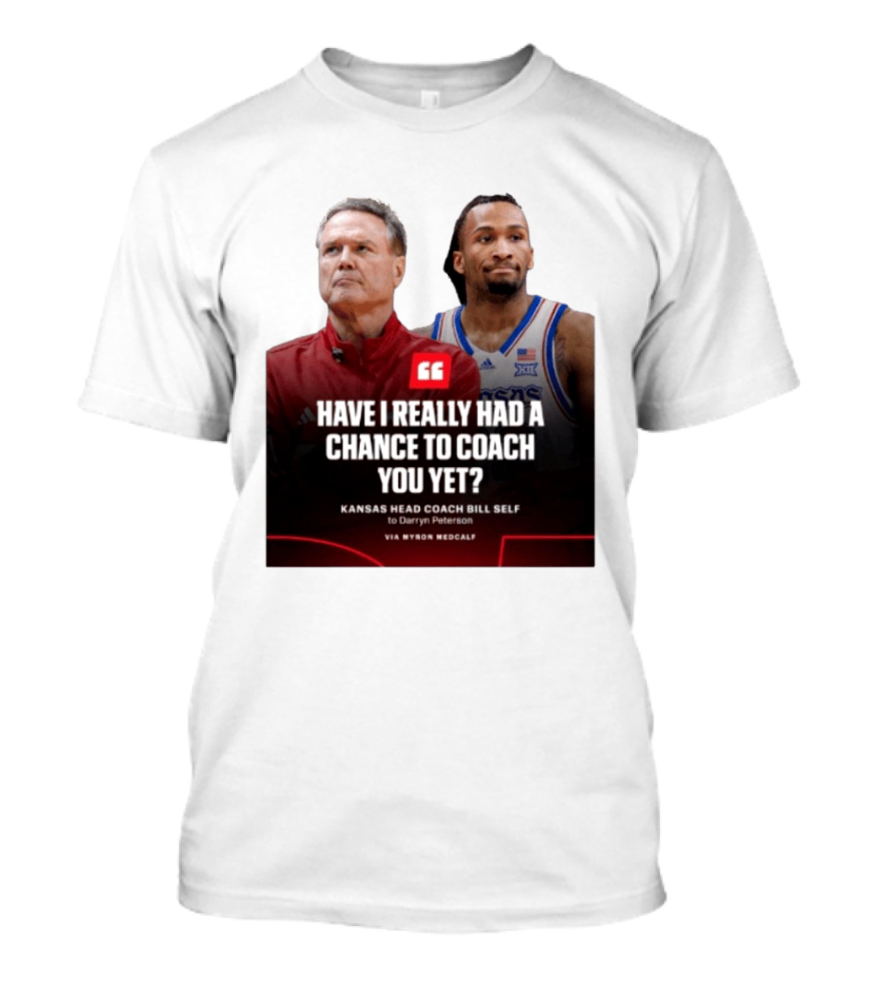 Have I Really Had A Chance To Coach You Yet Kansas Head Coach Bill Self To Darryn Peterson T-Shirt