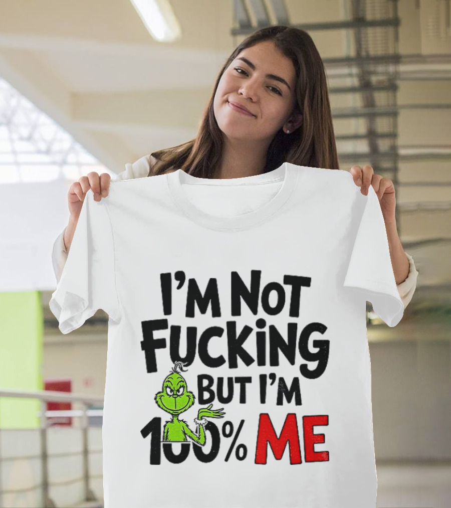 Gjedarxv Grinch I'm Not Fucking But I'm 100% Me Merry Christmas T-Shirt