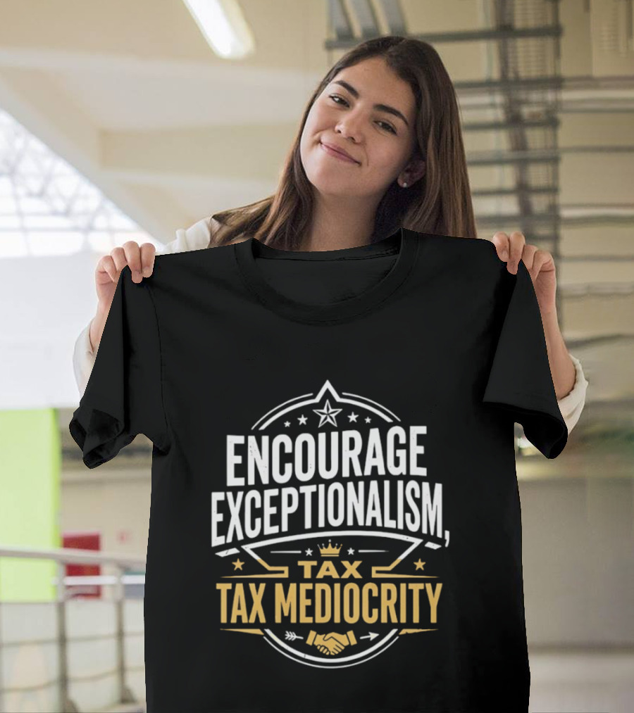 Encourage Exceptionalism Tax Tax Mediocrity Star Crown Handshake T-Shirt