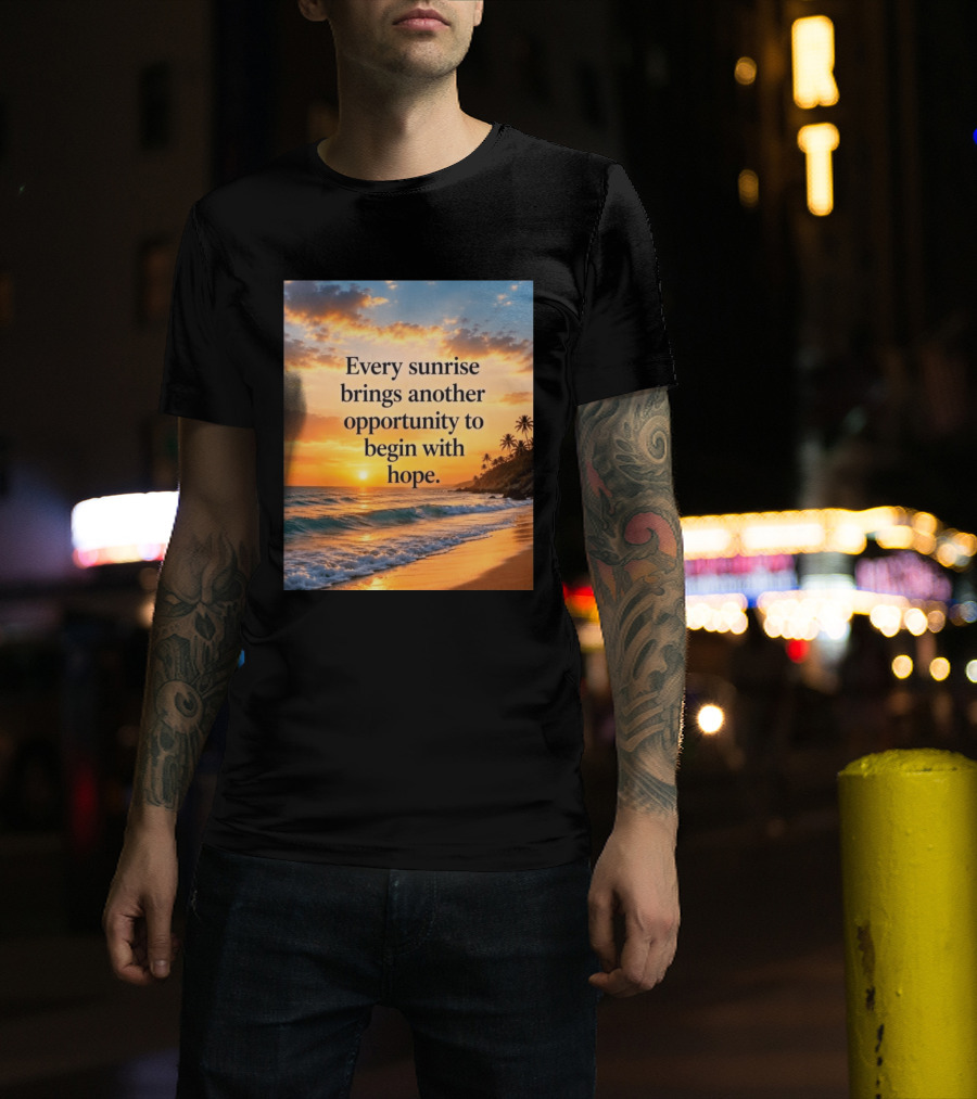 Every Sunrise Brings Another Opportunity To Begin With Hope Scenic Beach View T-Shirt