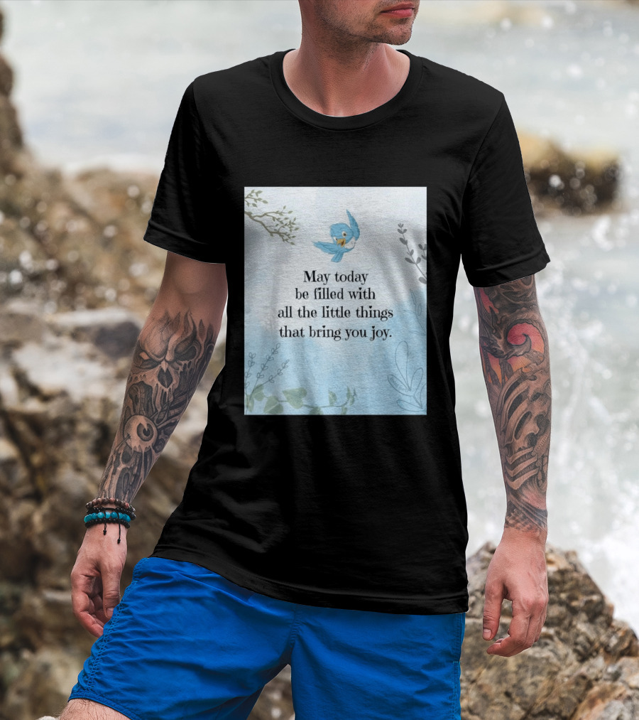 May Today Be Filled With All The Little Things That Bring You Joy Bluebird And Branches T-Shirt