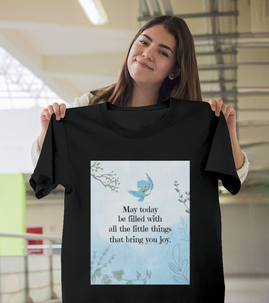 May Today Be Filled With All The Little Things That Bring You Joy Bluebird And Branches T-Shirt