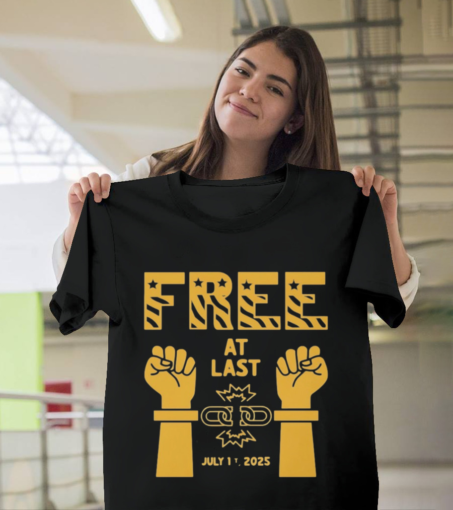 Free At Last July 1st 2025 Breaking Chains Freedom Liberation T-Shirt