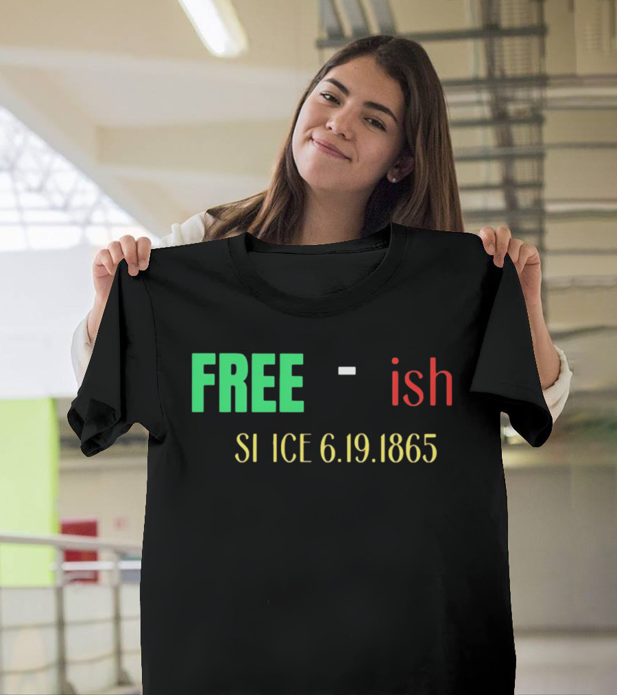 Free Ish Since 6.19.1865 T-Shirt