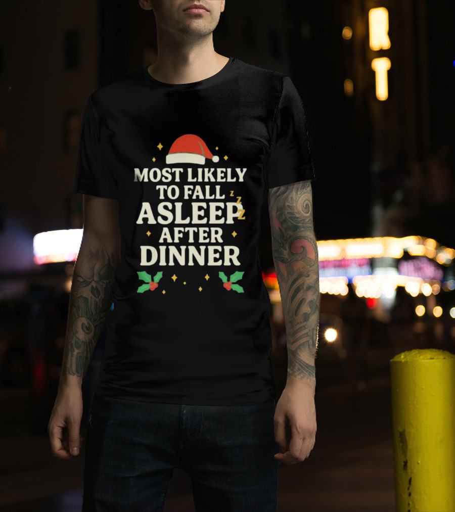 Most Likely To Fall Asleep After Dinner Christmas Santa Hat Holly T-Shirt