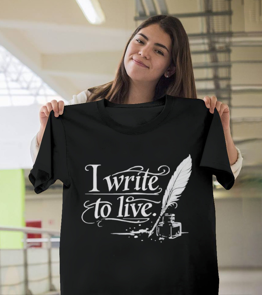 I Write To Live Quill And Inkwell Writer T-Shirt