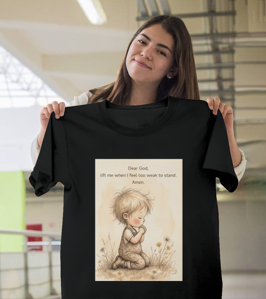 Dear God Lift Me When I Feel Too Weak To Stand Amen Kneeling Child Prayer Floral Field T-Shirt
