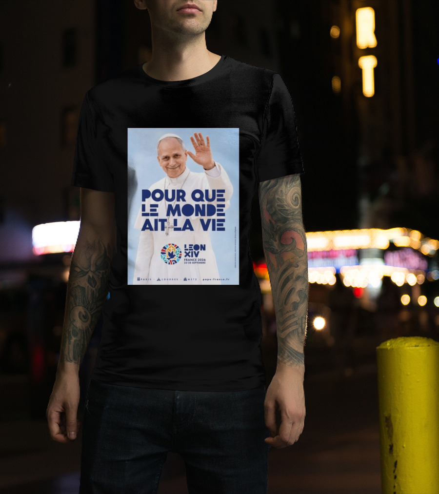 Pope Leo XIV France 2026 Pour Que Le Monde Ait La Vie Paris Lourdes Metz September 25 28 T-Shirt