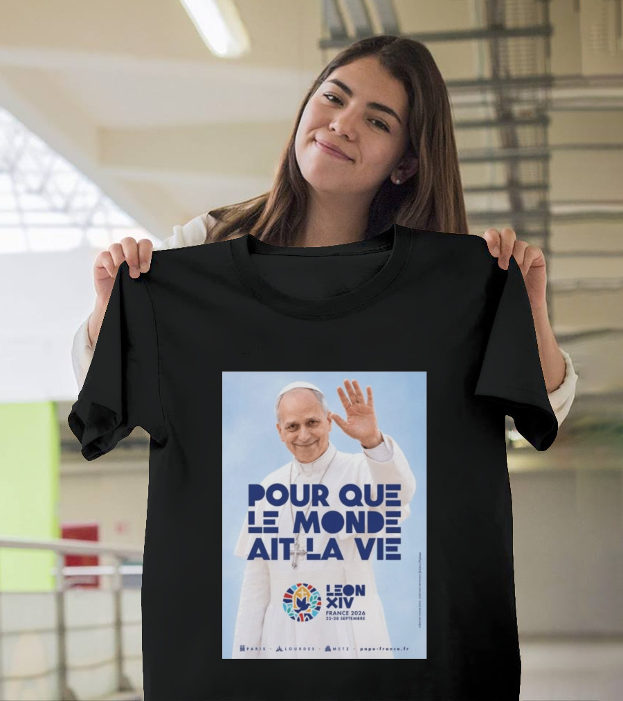 Pope Leo XIV France 2026 Pour Que Le Monde Ait La Vie Paris Lourdes Metz September 25 28 T-Shirt