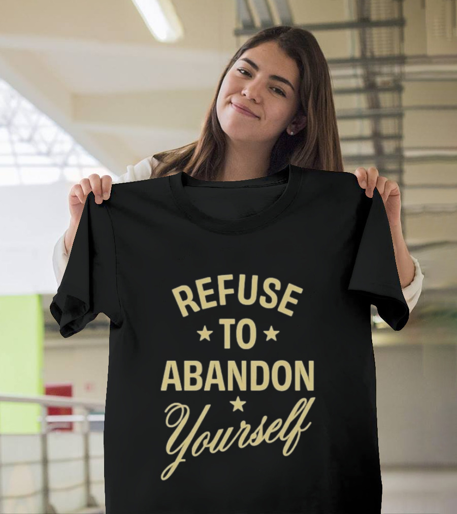 Refuse To Abandon Yourself Motivational Message With Stars T-Shirt